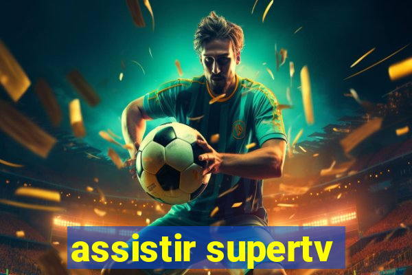 assistir supertv